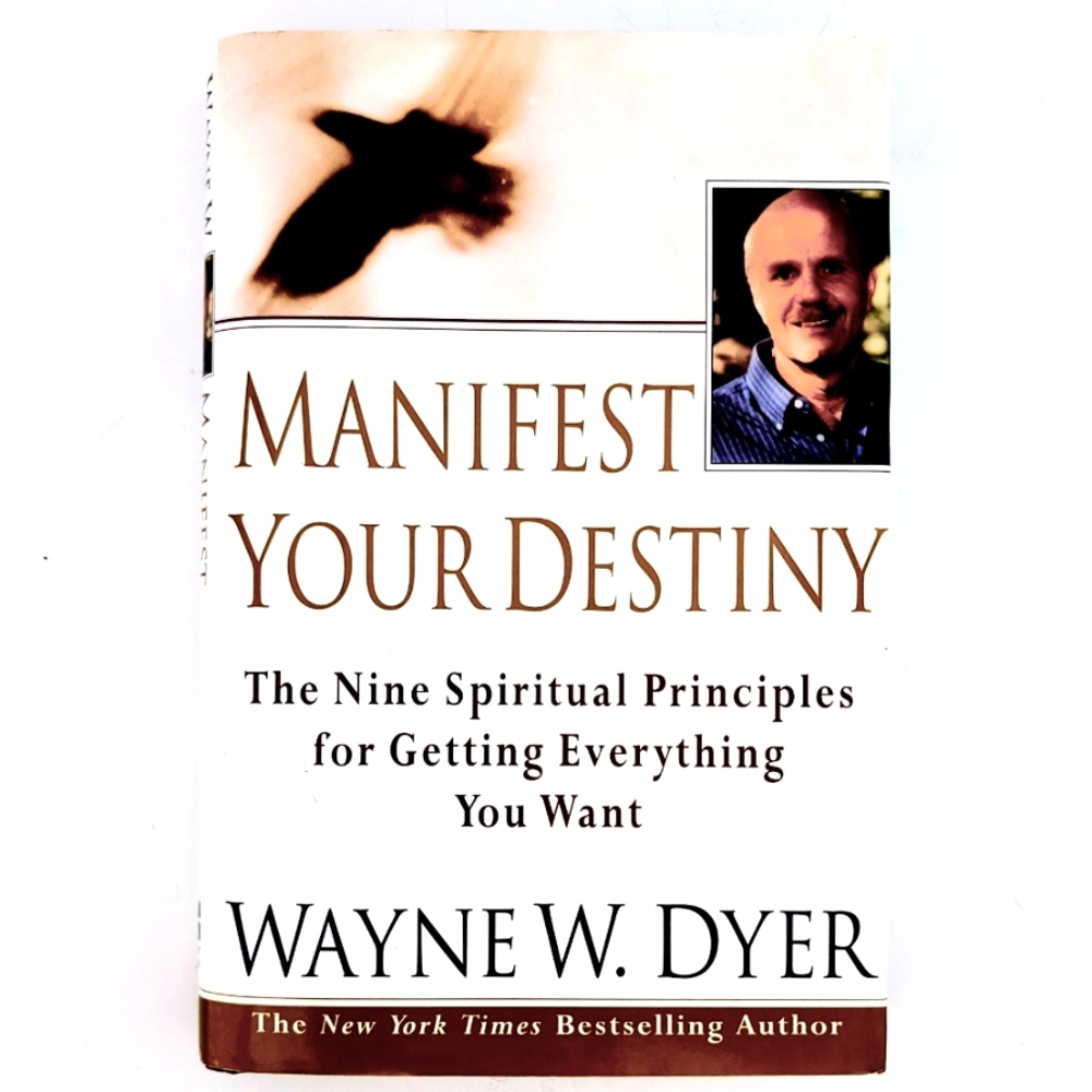 New Manifest Your Destiny: Nine Spiritual Principles by Wayne W. Dyer